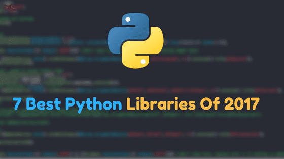 7 Best Python Libraries Of 2017