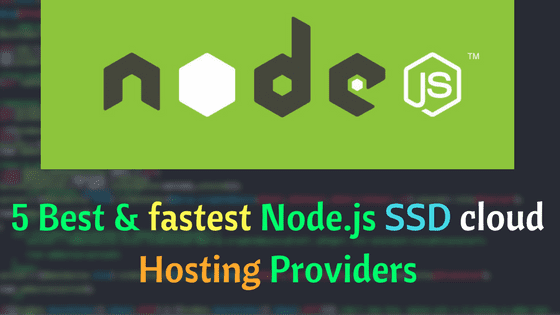 5 Best & fastest Node.js SSD cloud Hosting Providers