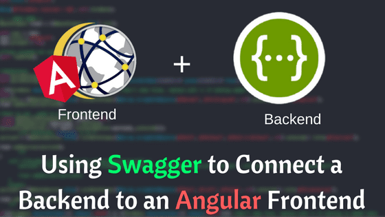 Using Swagger to Connect a Backend to an Angular Frontend