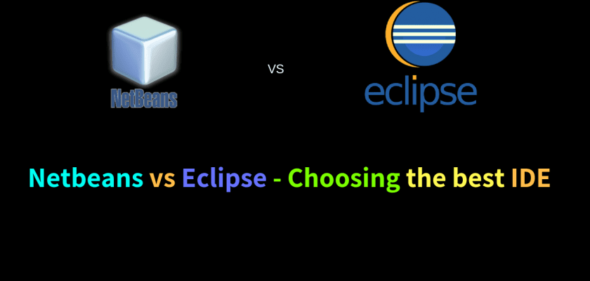 Netbeans vs Eclipse Choosing the best IDE